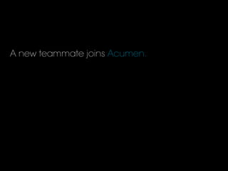 A new teammate joins Acumen.
 