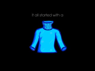 It all started with a
 