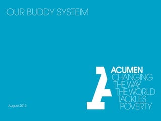 OUR BUDDY SYSTEM
August 2013
 