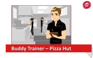 Buddy Trainer – Pizza Hut
 