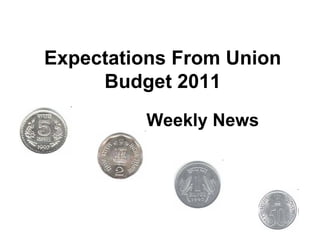 Expectations From Union Budget 2011 Weekly News 