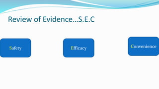 Review of Evidence…S.E.C
Safety Efficacy Convenience
 