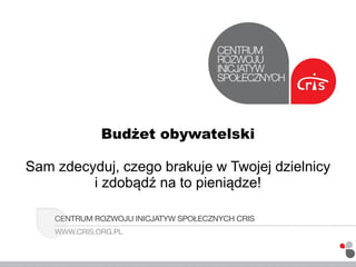 Budżet obywatelski
Sam zdecyduj, czego brakuje w Twojej dzielnicy
i zdobądź na to pieniądze!
 