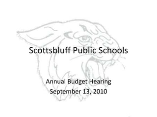 Scottsbluff Public Schools  Annual Budget Hearing September 13, 2010 