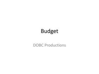 Budget

DOBC Productions
 