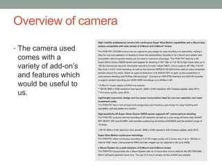 Overview of camera
• The camera used
comes with a
variety of add-on’s
and features which
would be useful to
us.
 