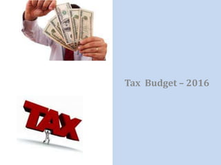 Tax Budget – 2016
 