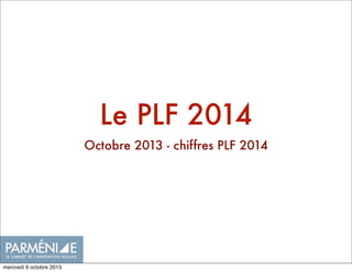Le PLF 2014
Octobre 2013 - chiffres PLF 2014
mercredi 9 octobre 2013
 