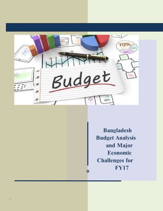 s
Bangladesh
Budget Analysis
and Major
Economic
Challenges for
FY17
 