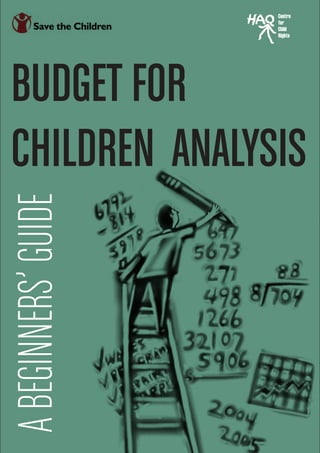 1
Budget for
Children Analysis
ABeginners’Guide
Centre
for
Child
Rights
 