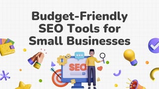 Budget-Friendly
SEO Tools for
Small Businesses
 