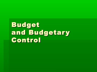 BudgetBudget
and Budgetaryand Budgetary
ControlControl
 