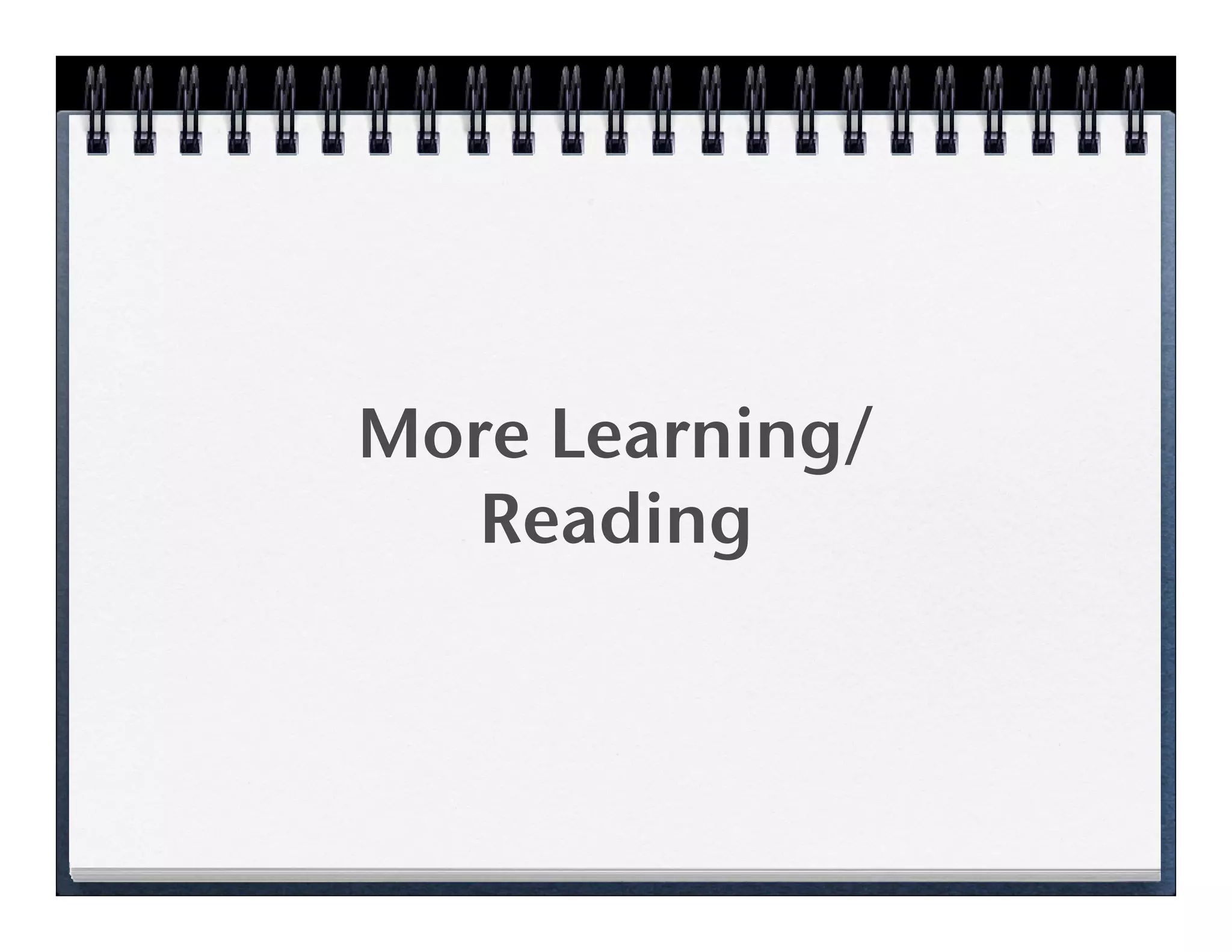 More Learning/
   Reading
 