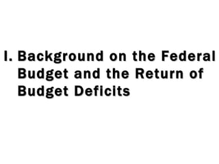 I. Background on the Federal Budget and the Return of Budget Deficits 