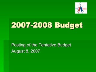 2007-2008 Budget Posting of the Tentative Budget August 8, 2007 