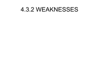 4.3.2 WEAKNESSES 