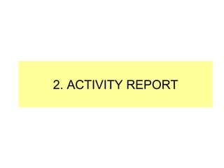 2.  ACTIVITY REPORT 