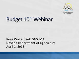 Rose Wolterbeek, SNS, MA
Nevada Department of Agriculture
April 1, 2015
 