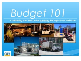 Budget 101
Contributing your vision to the spending that impacts our daily lives.
 