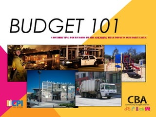 BUDGET 101CONTRIBUTING YOURVISION TOTHE SPENDING THAT IMPACTS OURDAILY LIVES.
 