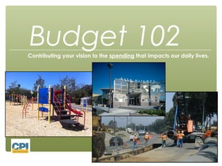 Budget 102
Contributing your vision to the spending that impacts our daily lives.
 