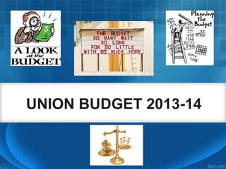 UNION BUDGET 2013-14
 