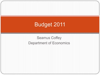 Seamus Coffey Department of Economics Budget 2011 