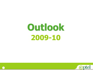 Outlook
    2009-10



2
 
