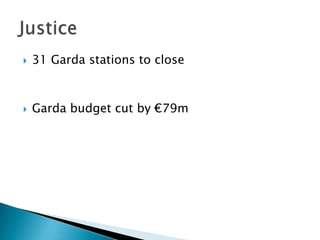    31 Garda stations to close



   Garda budget cut by €79m
 