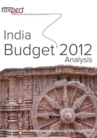 adding value with quality and commitment




India
Budget 2012
        Analysis




                                 www.taxpertpro.com
                    www.taxpertpro.com/budget2012
 