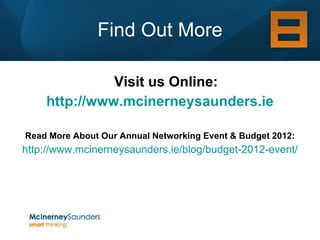 Find Out More Visit us Online: http://www.mcinerneysaunders.ie Read More About Our Annual Networking Event & Budget 2012: http://www.mcinerneysaunders.ie/blog/budget-2012-event/ 