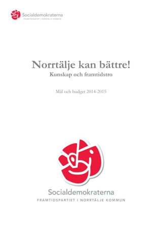 Norrtälje kan bättre!
Kunskap och framtidstro
Mål och budget 2014-2015

 