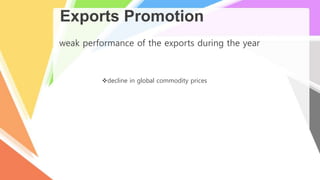 Exports Promotion
weak performance of the exports during the year
decline in global commodity prices
 