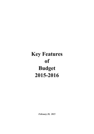 Key Features
of
Budget
2015-2016
February 28, 2015
 