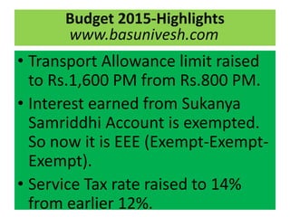 • Transport Allowance limit raised
to Rs.1,600 PM from Rs.800 PM.
• Interest earned from Sukanya
Samriddhi Account is exem...