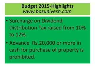• Surcharge on Dividend
Distribution Tax raised from 10%
to 12%.
• Advance Rs.20,000 or more in
cash for purchase of prope...