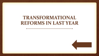 TRANSFORMATIONAL
REFORMS IN LAST YEAR
 