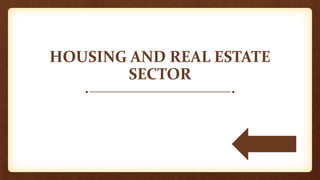 HOUSING AND REAL ESTATE
SECTOR
 