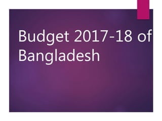 Budget 2017-18 of
Bangladesh
 