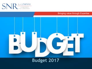Bringing value through Expertise
Budget 2017
 