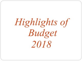 Highlights of
Budget
2018
 