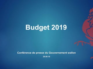 Budget 2019
Conférence de presse du Gouvernement wallon
29.09.18
 