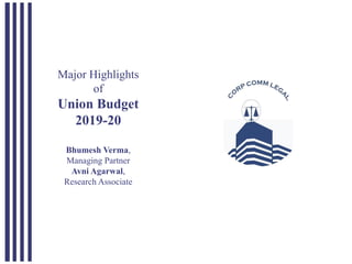 Major Highlights
of
Union Budget
2019-20
Bhumesh Verma,
Managing Partner
Avni Agarwal,
Research Associate
 