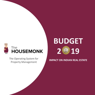 BUDGET
2 19
IMPACT ON INDIAN REAL ESTATE
The Operating System for
Property Management
 