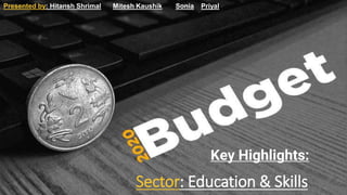 Sector: Education & Skills
Key Highlights:
Presented by: Hitansh Shrimal Mitesh Kaushik Sonia Priyal
 