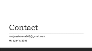 Contact
mrajaysharma868@gmail.com
M: 8284972088
 