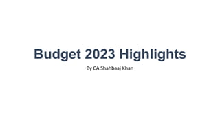 Budget 2023 Highlights
By CA Shahbaaj Khan
 