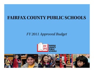 FAIRFAX COUNTY PUBLIC SCHOOLS
FY 2011 Approved Budget
Approved Template will be
replaced on Monday
 