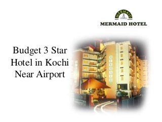 Budget 3 Star
Hotel in Kochi
Near Airport
 