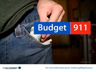 Budget 911


                                      Flickr/MikeSchmid




 For more information go to: Credit.org/Blog/Courses
 